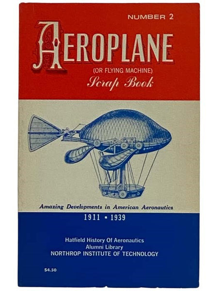 Aeroplane (or Flying Machine) Scrap Book, Number 2: Amazing Developments in American Aeronautics, 1911-1939 [Scrapbook]