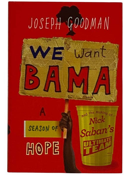 We Want Bama: A Season of Hope and the Making of Nick Saban's Ultimate Team