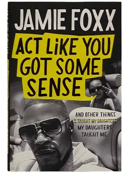 Act Like You Got Some Sense and Other Things My Daughters Taught Me