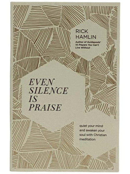 Even Silence is Praise: Quiet Your Mind and Awaken Your Soul with Christian Mediation