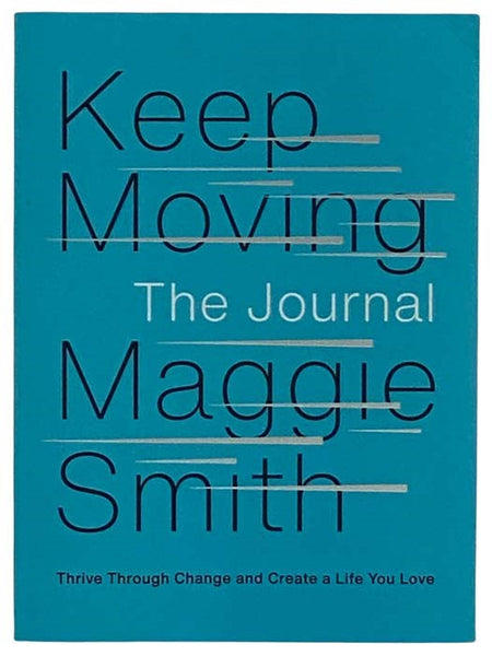 Keep Moving: The Journal - Thrive Through Change and Create a Life You Love