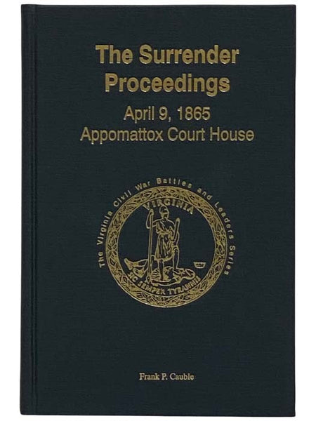 The Surrender Proceedings: April 9, 1865 - Appomattox Court House (Third Edition)