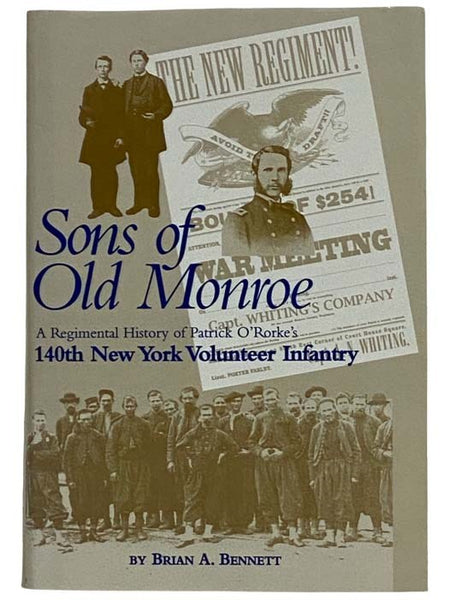 Sons of Old Monroe: A Regimental History of Patrick O'Rorke's 140th New York Volunteer Infantry [N.Y.V.I.]