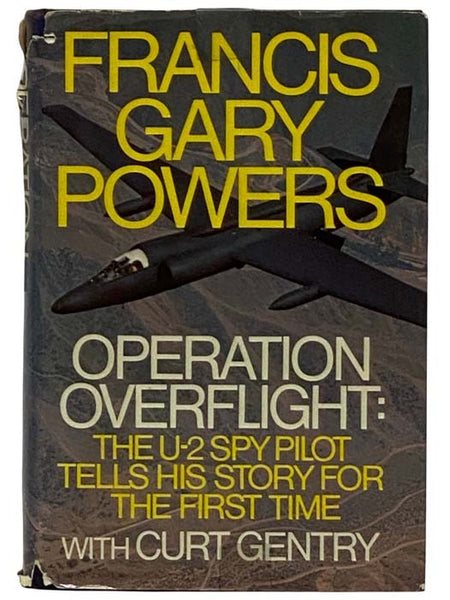Operation Overflight: The U-2 Spy Pilot Tells His Story for the First Time
