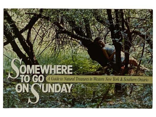 Somewhere to Go on Sunday: A Guide to Natural Treasures in Western New York & Southern Ontario
