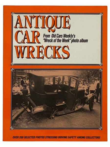 Antique Car Wrecks: From Old Cars Weekly's "Wreck of the Week" Photo Album