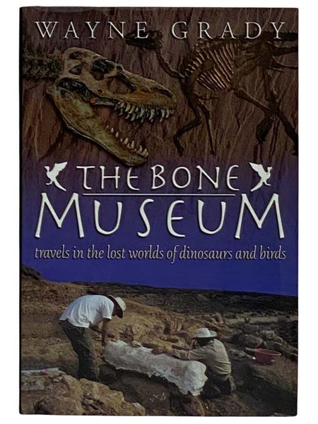 The Bone Museum: Travels in the Lost Worlds of Dinosaurs and Birds