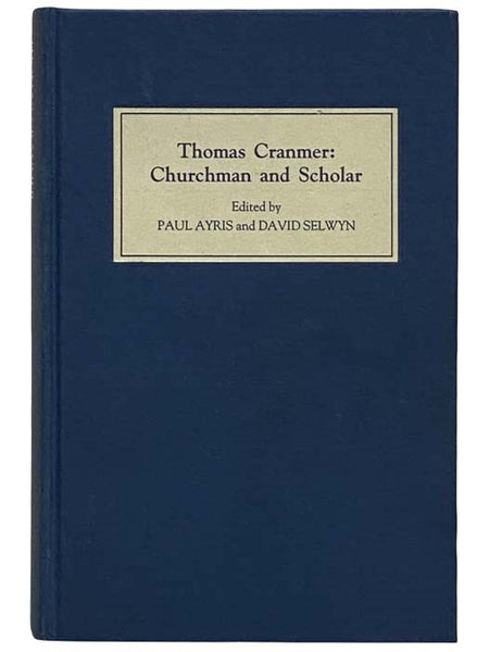 Thomas Cranmer: Churchman and Scholar