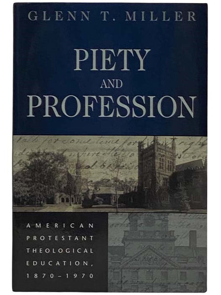 Piety and Profession: American Protestant Theological Education, 1870-1970