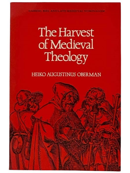 The Harvest of Medieval Theology: Gabriel Biel and Late Medieval Nominalism
