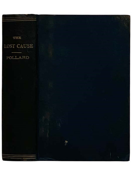 The Lost Cause; A New Southern History of the War of the Confederates. Comprising a Full and Authentic Account of the Rise and Progress of the Late Southern Confederacy -- The Campaigns, Battles, Incidents, and Adventures of the Most Gigantic Struggle of…