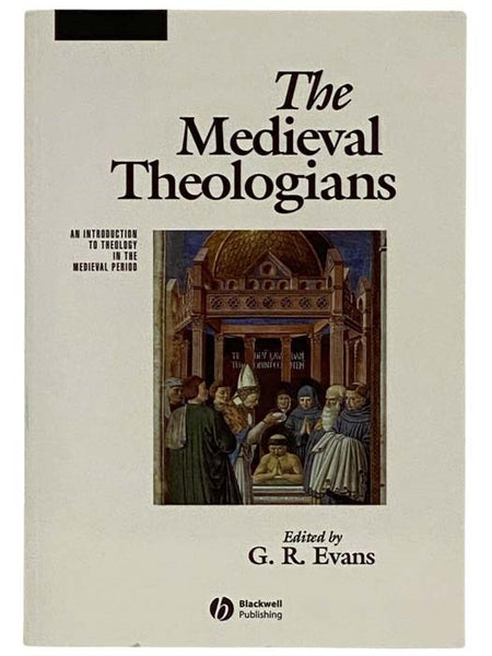 The Medieval Theologians: An Introduction to Theology in the Medieval Period