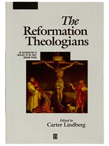 The Reformation Theologians: An Introduction to Theology in the Early Modern Period