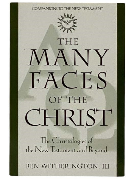 The Many Faces of the Christ: The Christologies of the New Testament and Beyond (Companions to the New Testament)