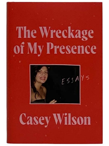 The Wreckage of My Presence: Essays