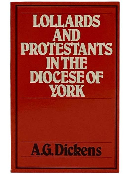 Lollards and Protestants in the Diocese of York, 1509-1558 (History Reprint 1)