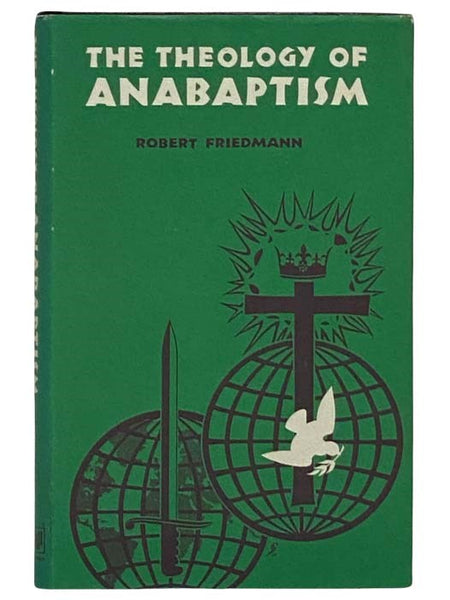 The Theology of Anabaptism: An Interpretation (Studies in Anabaptist and Mennonite History No. 15)