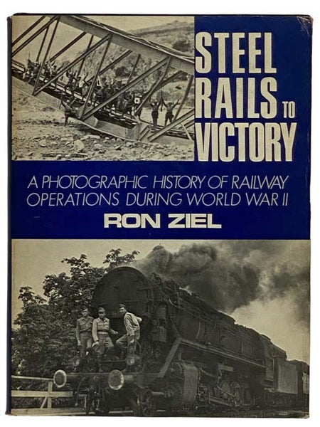 Steel Rails to Victory: A Photographic History of Railway Operations During World War II