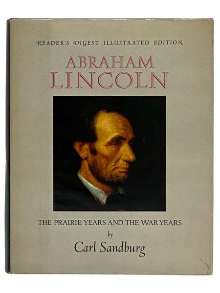Abraham Lincoln: The Prairie Years and The War Years (Reader's Digest Illustrated Edition)