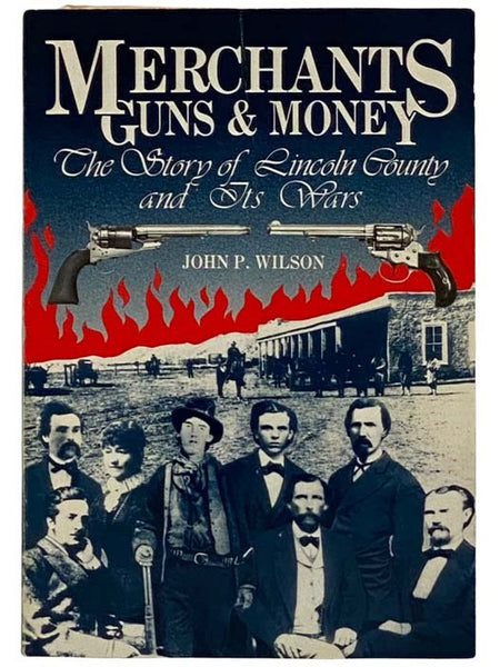 Merchants, Guns, & Money: The Story of Lincoln County and Its Wars