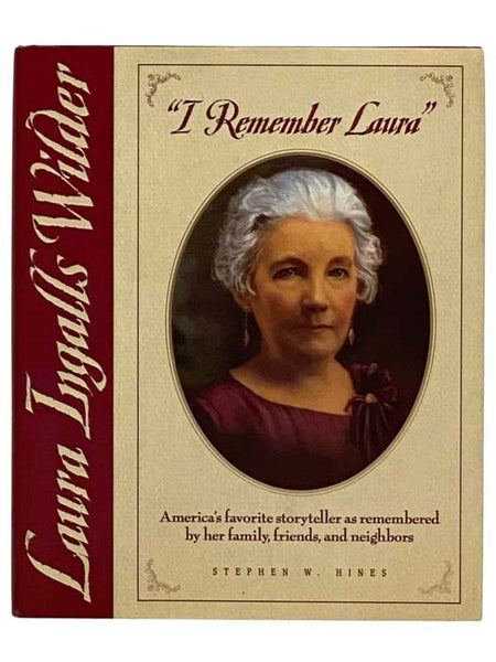 "I Remember Laura": Laura Ingalls Wilder - America's Favorite Storyteller as Remembered by Her Family, Friends, and Neighbors