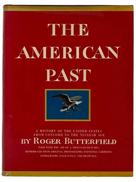 The American Past: A History of the United States from Concord to Hiroshima, 1775-1945: Told with the Aid of a Thousand Pictures, Reproduced from Original Photographs, Paintings, Cartoons, Lithographs, Engravings, Especially Selected and Arranged to Illu…