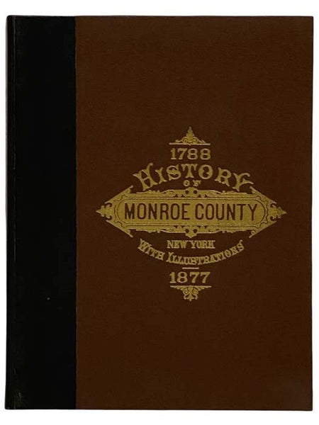 History of Monroe County, New York [1788-1877]; with Illustrations Descriptive of Its Scenery, Palatial Residences, Public Buildings, Fine Blocks, and Important Manufactories, from Original Sketches by Artists of the Highest Ability