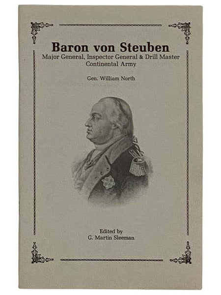 Baron von Steuben: Major General, Inspector General and Drill Master, Continental Army