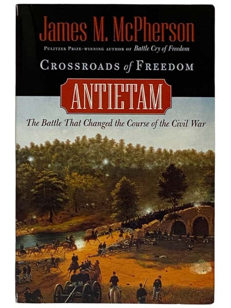 Crossroads of Freedom: Antietam, The Battle That Changed the Course of the Civil War