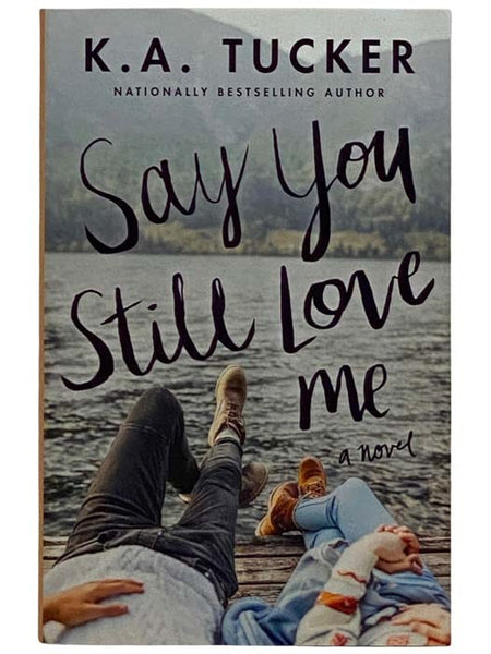 Say You Still Love Me: A Novel