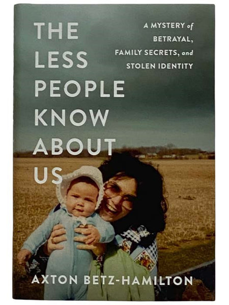 The Less People Know About Us: A Mystery of Betrayal, Family Secrets, and Stolen Identity