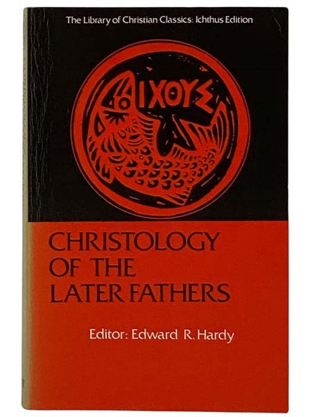 Christology of the Later Fathers (Library of Christian Classics: Ichthus Edition)
