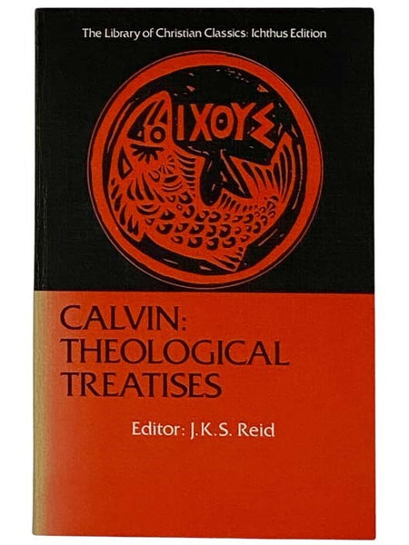Calvin: Theological Treatises (Library of Christian Classics: Ichthus Edition)