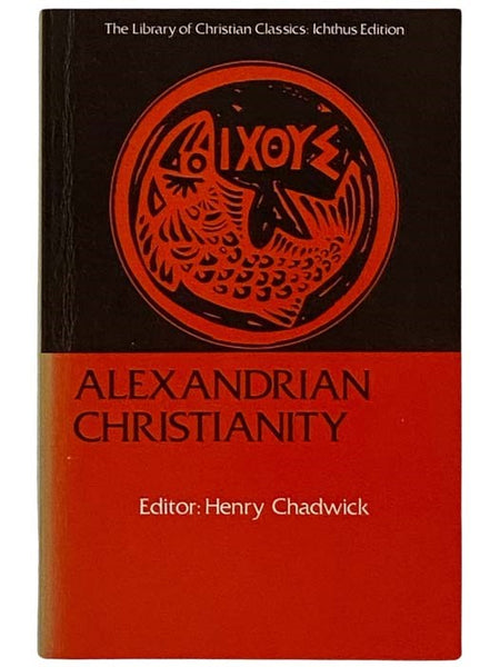 Alexandrian Christianity (Library of Christian Classics: Ichthus Edition)