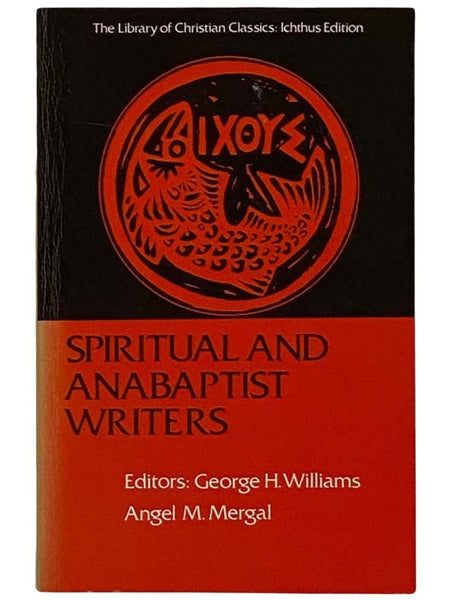 Spiritual and Anabaptist Writers (Library of Christian Classics: Ichthus Edition)
