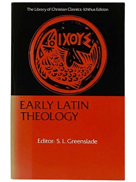 Early Latin Theology: Selections from Tertullian, Cyprian, Ambrose and Jerome (Library of Christian Classics: Ichthus Edition))