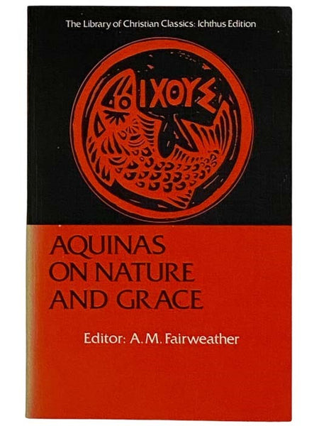 Aquinas on Nature and Grace (Library of Christian Classics: Ichthus Edition)