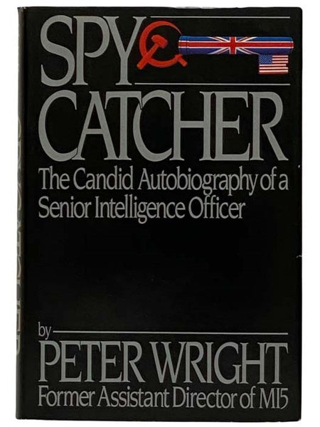 SpyCatcher: The Candid Autobiography of a Senior Intelligence Officer [Spy Catcher]
