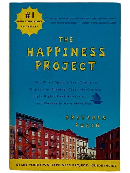 The Happiness Project; or, Why I Spent a Year Trying to Sing in the Morning, Clean My Closets, Fight Right, Read Aristotle, and Generally Have More Fun