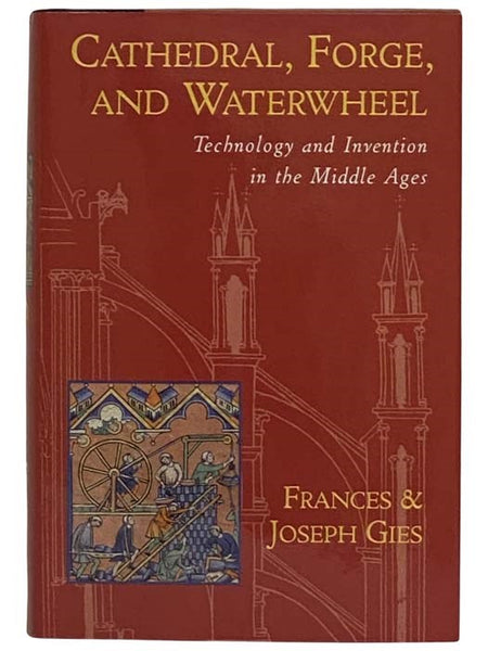 Cathedral, Forge, and Waterwheel: Technology and Invention in the Middle Ages