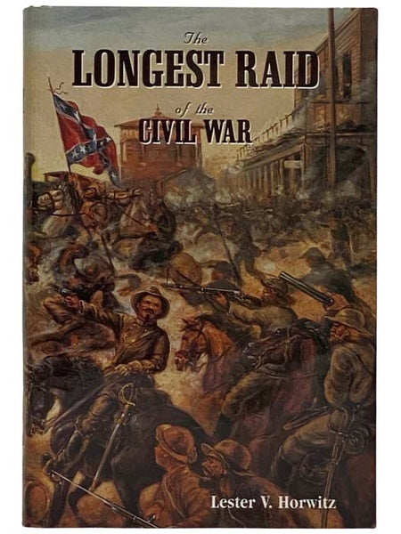 The Longest Raid of the Civil War: Little-Known and Untold Stories of Morgan's Raid into Kentucky, Indiana & Ohio