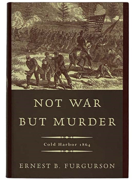 Not War But Murder: Cold Harbor 1864