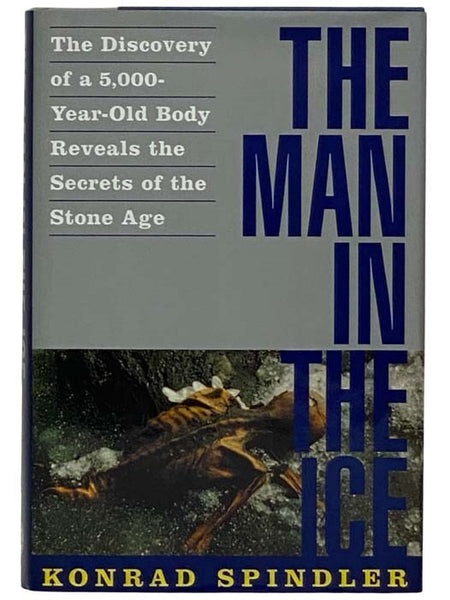 The Man in the Ice: The Discovery of a 5,000-Year-Old Body Reveals the Secrets of the Stone Age