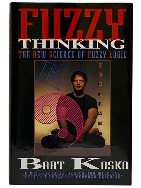 Fuzzy Thinking: The New Science of Fuzzy Logic
