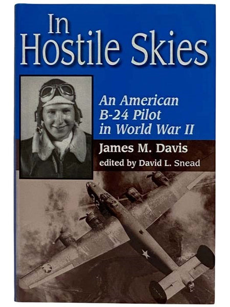 In Hostile Skies: An American B-24 Pilot in World War II (Number 3 in the North Texas Military Biography and Memoir Series)