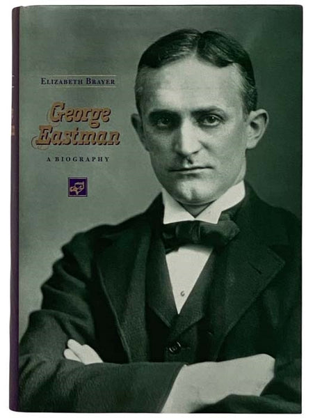 George Eastman: A Biography
