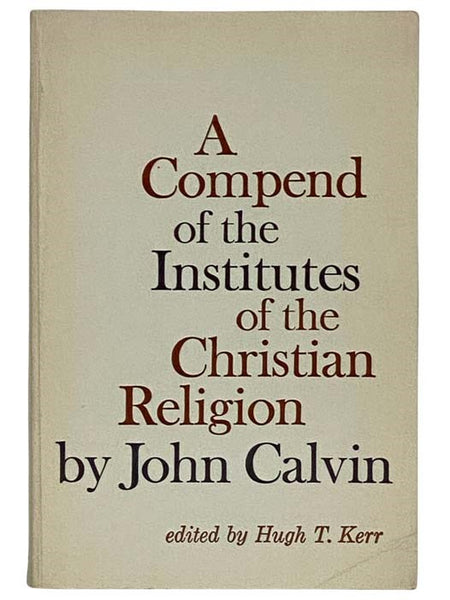 A Compend of the Institutes of the Christian Religion