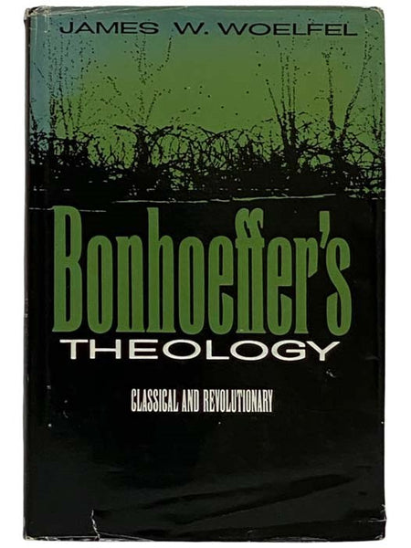 Bonhoeffer's Theology: Classical and Revolutionary