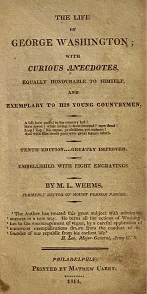 The Life of George Washington; with Curious Anecdotes, Equally Honourable to Himself, and Exemplary to His Young Countrymen. Seventeenth Edition...Greatly Improved. Embellished with Eight Engravings.