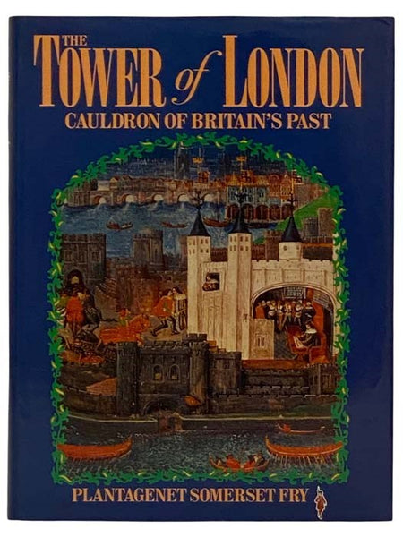 The Tower of London: Cauldron of Britain's Past